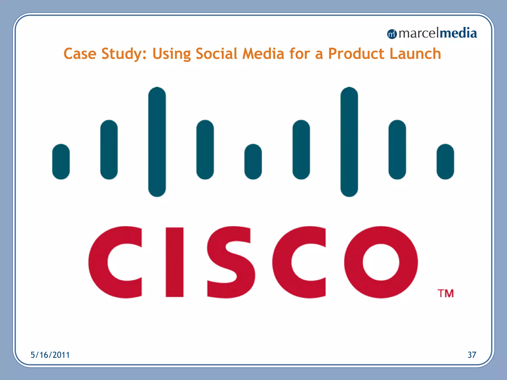 Case Study: Using Social Media for a Product Launch




5/16/2011                                                    37
 