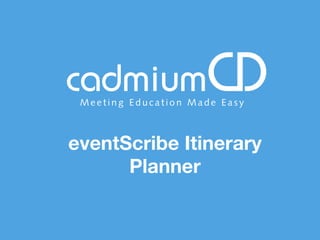eventScribe Itinerary
Planner
 