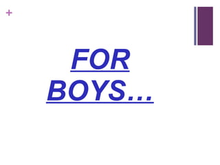 +

FOR
BOYS…

 