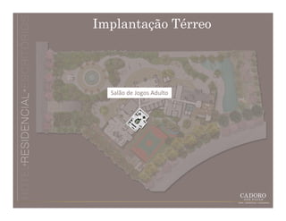 Implantação Térreo




  Salão de Jogos Adulto
 