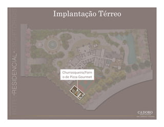 Implantação Térreo




  Churrasqueira/Forn
  o de Pizza Gourmet
 