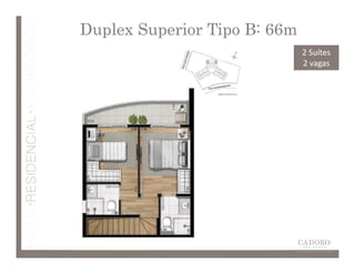 Duplex Superior Tipo B: 66m
                              2 Suítes
                              2 vagas
 