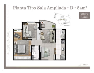 Planta Tipo Sala Ampliada - D - 54m²
                                1 Dorm.
                                 1 vaga
 