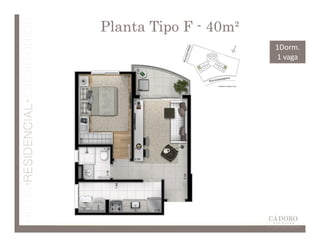 Planta Tipo F - 40m²
                       1Dorm.
                       1 vaga
 