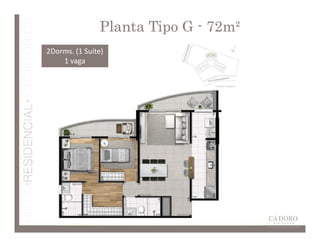 Planta Tipo G - 72m²
2Dorms. (1 Suíte)
    1 vaga
 