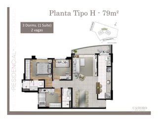 Planta Tipo H - 79m²
3 Dorms. (1 Suíte)
     2 vagas
 