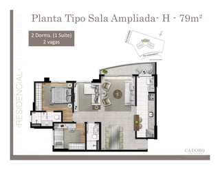 Planta Tipo Sala Ampliada- H - 79m²
                 Ampliada-
2 Dorms. (1 Suíte)
     2 vagas
 