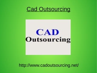 Cad Outsourcing
http://www.cadoutsourcing.net/
 