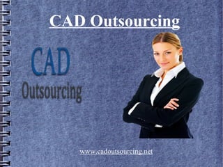 CAD Outsourcing
www.cadoutsourcing.net
 