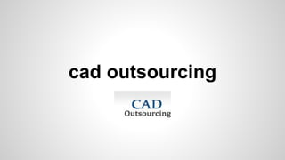 cad outsourcing 
 
