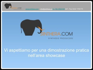 www.sinthera.com - info@sinthera.com - Tel. 0522 621247 - Fax 0432 1705175
Vi aspettiamo per una dimostrazione pratica
nell’area showcase
 