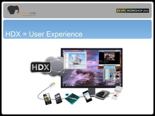 HDX = User Experience
 