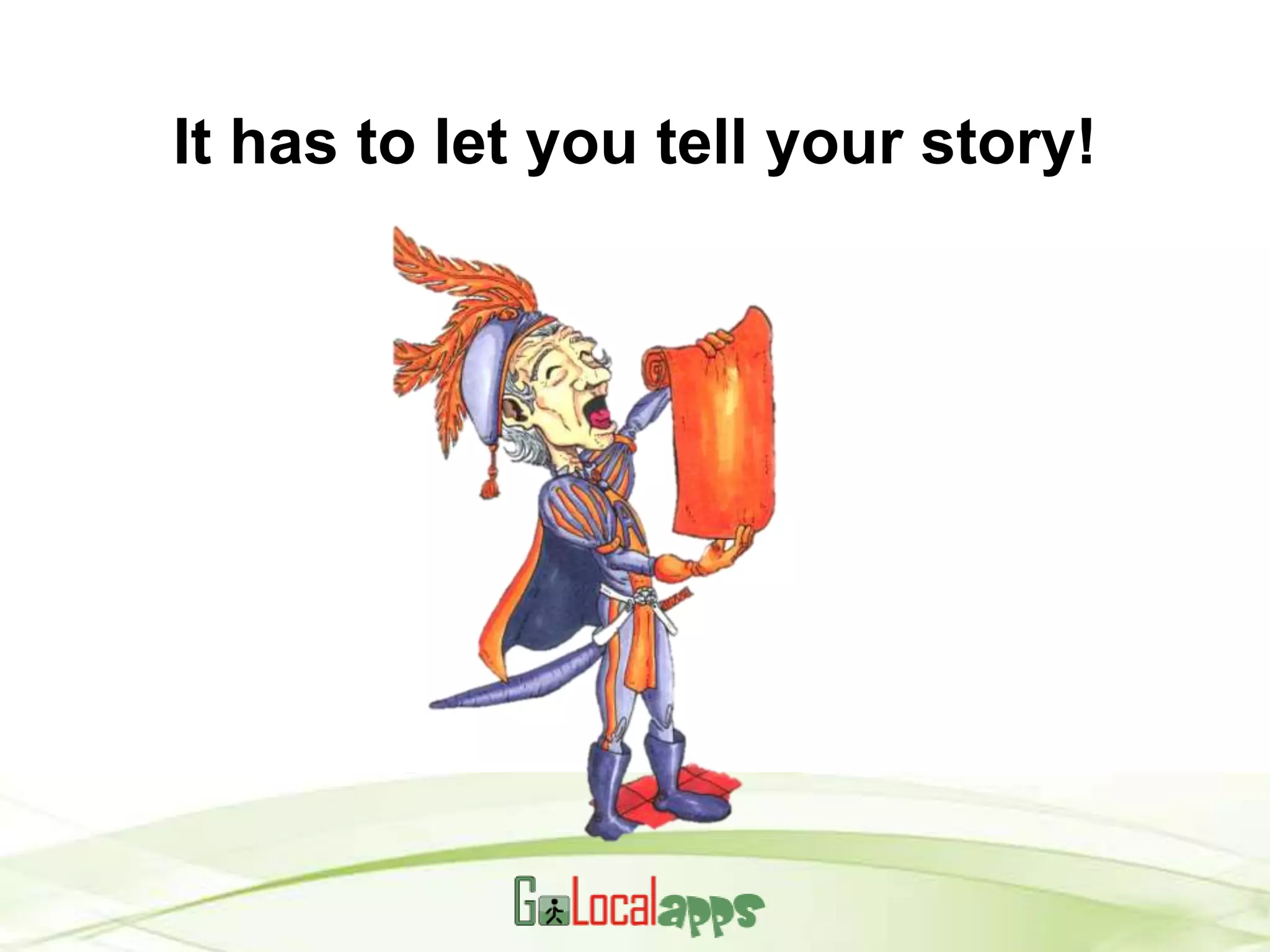 It has to let you tell your story!
 