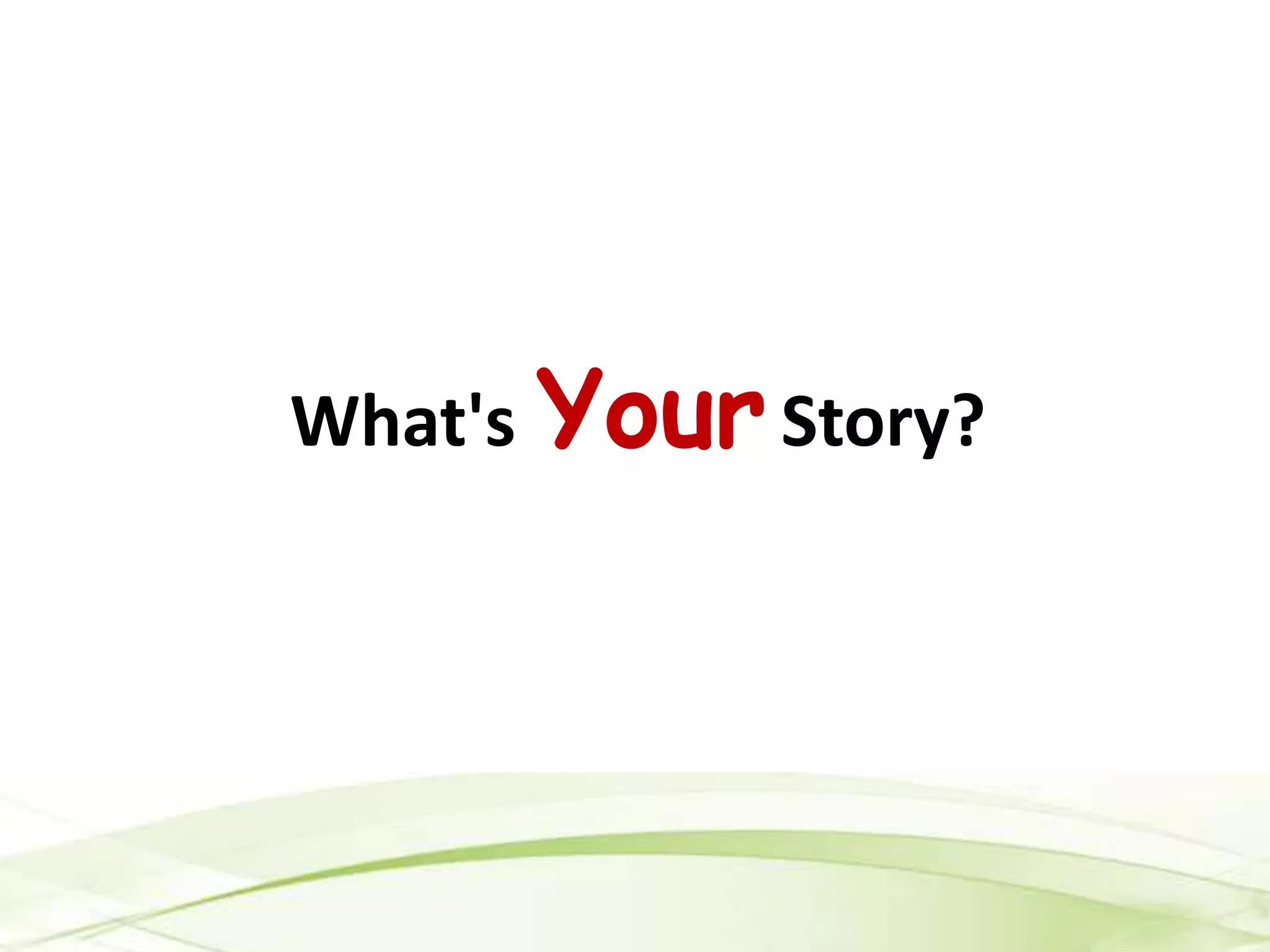 What's Your Story?
 