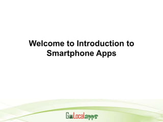Welcome to Introduction to
    Smartphone Apps
 