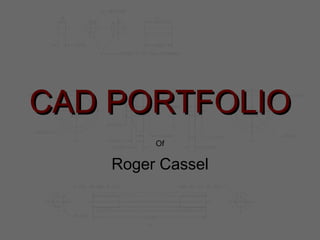 CAD PORTFOLIO Of Roger Cassel 