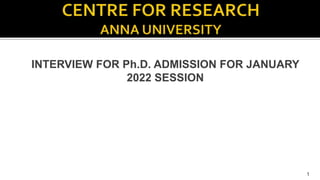 INTERVIEW FOR Ph.D. ADMISSION FOR JANUARY
2022 SESSION
1
 