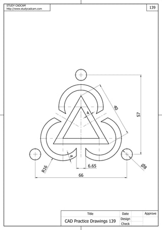 STUDY CADCAM
http://www.studycadcam.com 139
ApproveDate
Design
Check
Title
CAD Practice Drawings 139
404
66
57
R16
4
6.65 8
 