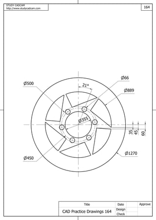 STUDY CADCAM
http://www.studycadcam.com 164
ApproveDate
Design
Check
Title
CAD Practice Drawings 164
1270
889
450
355
21
66
35
60
45
500
 