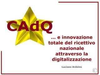 … e innovazione 
totale del ricettivo 
nazionale 
attraverso la 
digitalizzazione 
Luciano Ardoino 
 