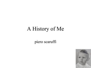 A History of Me
piero scaruffi
 
