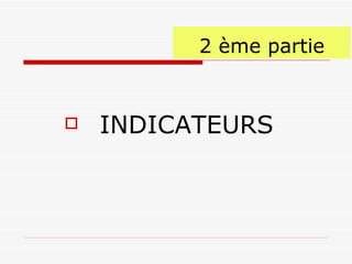 2 ème partie INDICATEURS 