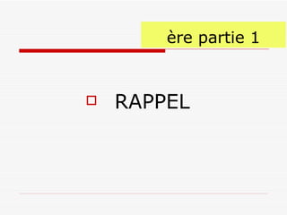 1 ère partie RAPPEL 