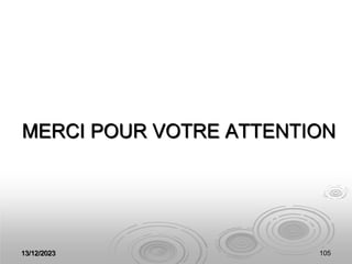 MERCI POUR VOTRE ATTENTION
13/12/2023 105
 