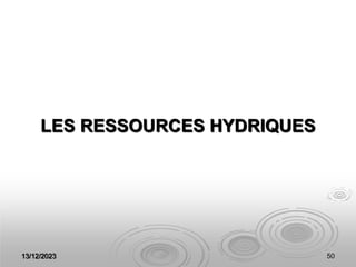 13/12/2023 50
LES RESSOURCES HYDRIQUES
 
