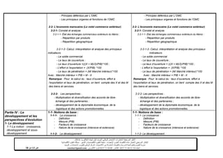 ‫شهادة‬ ‫لنيل‬ ‫الموحد‬ ‫الوطني‬ ‫االمتحان‬ ‫الختبارات‬ ‫المرجعية‬ ‫األطر‬‫البكالوريا‬-4102-
‫اإلحصاء‬ ‫و‬ ‫العام‬ ‫االقتصاد‬ ‫مادة‬ ‫الختبار‬ ‫المرجعي‬ ‫اإلطار‬-‫العلوم‬ ‫شعبة‬‫التدبير‬ ‫و‬ ‫االقتصادية‬:‫االقتصادية‬ ‫العلوم‬ ‫مسلك‬
‫األكاديميات‬ ‫بين‬ ‫المشتركة‬ ‫والتكوينات‬ ‫المدرسية‬ ‫الحياة‬ ‫وتنظيم‬ ‫التقويم‬ ‫مديرية‬-‫االمتحانات‬ ‫و‬ ‫للتقويم‬ ‫الوطني‬ ‫المركز‬‫التوجيه‬ ‫و‬
‫الهاتف‬24/120.3.0322320–‫الفاكس‬:120.3.0322310‫االلكتروني‬ ‫البريد‬:cneebac@gmail.com‫ص‬13‫من‬11
- Principes défendus par L’OMC
- Les principaux organes et fonctions de l’OMC
2-2- L’économie marocaine (Le volet commerce extérieur)
2-2-1- Constat et analyse
2-2-1-1- État des échanges commerciaux extérieurs du Maroc :
- Répartition par produits
- Répartition géographique
2-2-1-2- Calcul, interprétation et analyse des principaux
indicateurs
- Le solde commercial
- Le taux de couverture ;
- Le taux d’ouverture =(((X + M)/2)/PIB)*100 ;
- L’effort à l’exportation = (X/PIB) *100
- Le taux de pénétration = (M/ Marché intérieur)*100
Avec : Marché intérieur = PIB + M - X
Remarque : Pour le calcul du : taux d’ouverture, effort à
l’exportation et taux de pénétration, on tient compte des X et des M
des biens et services.
2-2-2- Les perspectives :
- Multiplication et diversification des accords de libre-
échange et des partenaires ;
- développement de la diplomatie économique, de la
logistique et des actions promotionnelles.
- Principes défendus par L’OMC
- Les principaux organes et fonctions de l’OMC
2-2- L’économie marocaine (Le volet commerce extérieur)
2-2-1- Constat et analyse
2-2-1-1- État des échanges commerciaux extérieurs du Maroc :
- Répartition par produits
- Répartition géographique
2-2-1-2- Calcul, interprétation et analyse des principaux
indicateurs
- Le solde commercial
- Le taux de couverture ;
- Le taux d’ouverture = (((X + M)/2)/PIB)*100 ;
- L’effort à l’exportation = (X/PIB) *100
- Le taux de pénétration = (M/ Marché intérieur)*100
Avec : Marché intérieur = PIB + M - X
Remarque : Pour le calcul du : taux d’ouverture, effort à
l’exportation et taux de pénétration, on tient compte des X et des M
des biens et services.
2-2-2- Les perspectives :
- Multiplication et diversification des accords de libre-
échange et des partenaires ;
- développement de la diplomatie économique, de la
logistique et des actions promotionnelles.
Partie IV : Le
développement et les
perspectives d’évolution
1- Le développement
1-1-La notion : croissance,
développement et sous-
développement
1-1- Notions de base :
1-1-1- La croissance :
- Définition
- Mesure (PIB)
- Facteurs de croissance
- Nature de la croissance (intensive et extensive)
1-1-2- Le développement :
1-1- Notions de base :
1-1-1- La croissance :
- Définition
- Mesure (PIB)
- Facteurs de croissance
- Nature de la croissance (intensive et extensive)
1-1-2- Le développement :
 