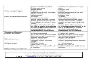 ‫البكالوريا‬ ‫شهادة‬ ‫لنيل‬ ‫الوطني‬ ‫الموحد‬ ‫لالمتحان‬ ‫المرجعية‬ ‫األطر‬-4102–
‫للمقاوالت‬ ‫اإلداري‬ ‫والتنظيم‬ ‫االقتصاد‬ ‫مادة‬ ‫الختبار‬ ‫المرجعي‬ ‫اإلطار‬-‫شعبة‬‫علوم‬‫التدبير‬ ‫و‬ ‫االقتصاد‬:‫االقتصادية‬ ‫العلوم‬ ‫مسلك‬
‫األكاديميات‬ ‫بين‬ ‫المشتركة‬ ‫والتكوينات‬ ‫المدرسية‬ ‫الحياة‬ ‫وتنظيم‬ ‫التقويم‬ ‫مديرية‬-‫االمتحانات‬ ‫و‬ ‫للتقويم‬ ‫الوطني‬ ‫المركز‬‫والتوجيه‬
‫الهاتف‬24/120.3.0322320–‫الفاكس‬:120.3.0322310‫االلكتروني‬ ‫البريد‬:cneebac@gmail.com‫ص‬2‫من‬11
3-4 Notion de stratégie d’intégration
3-5 Notion de stratégie d’internationalisation
4- La croissance de l’entreprise
4-1- Définition de la croissance
4-2 Mesure de la croissance
4-2-1 Taux de croissance
4-2-2 Représentation graphique d’évolution
groupement d’intérêt économique, filiale
commune ou joint-venture)
Avantages et limites
3-4 Définition
Intégration verticale (en amont, en aval, filière)
Intégration horizontale
Avantages et limites
3-5 Définition
-Raisons de l’internationalisation:
techniques, politiques, économiques et juridiques.
-Modalités d’internationalisation : exportation,
contrats de partenariat, investissement directs à
l’étranger.
-Avantages et limites de l’internationalisation.
NB : Traiter les stratégies de domination par
les coûts et de différenciation en prenant en
considération qu’elles sont menées
indépendamment des choix stratégiques.
4-1 Définition de la croissance
Raisons de la croissance : Economies d’échelle,
effets d’expérience, taille critique, pouvoir de
négociation, effets de synergie.
4-2 Mesure de la croissance
Indicateurs de croissance (quantitatifs et
qualitatifs)
4-2-1 Taux de croissance
Formule [ (G1-G0 ) / G0] x 100
Calcul à travers des exemples simplifiés, lecture
et interprétation
d’intérêt économique, filiale commune ou joint-
venture)
Avantages et limites
3-4 Définition
Intégration verticale (en amont, en aval, filière)
Intégration horizontale
Avantages et limites
3-5 Définition
- Raisons de l’internationalisation :
techniques, politiques, économiques et juridiques.
-Modalités d’internationalisation : exportation,
contrats de partenariat, investissement directs à
l’étranger.
-Avantages et limites de l’internationalisation.
NB : Traiter les stratégies de domination par les
coûts et de différenciation en prenant en
considération qu’elles sont menées
indépendamment des choix stratégiques.
4-1 Définition de la croissance
Raisons de la croissance : Economies d’échelle,
effets d’expérience, taille critique, pouvoir de
négociation, effets de synergie.
4-2 Mesure de la croissance
Indicateurs de croissance (quantitatifs et qualitatifs)
4-2-1 Taux de croissance
Formule [ (G1-G0 ) / G0] x 100
Calcul à travers des exemples simplifiés, lecture et
interprétation
 