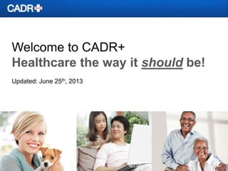 Welcome to CADR+
Healthcare the way it should be!
Updated: June 25th, 2013
 