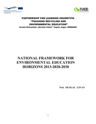 1
PARTNERSHIP FOR LEARNING GRUNDTVIG
“TEACHING RECYCLING AND
ENVIRONMENTAL EDUCATION”
Scoala Gimnaziala ,,Nicolae Velea” C...