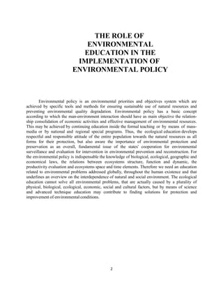 2
THE ROLE OF
ENVIRONMENTAL
EDUCATION IN THE
IMPLEMENTATION OF
ENVIRONMENTAL POLICY
Environmental policy is an environment...