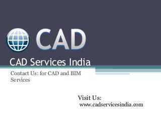 CAD Services India
Contact Us: for CAD and BIM
Services

Visit Us:
www.cadservicesindia.com

 