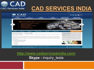 CAD SERVICES INDIA

http:/www.cadservicesindia.com/
/
Skype : inquiry_tesla

 