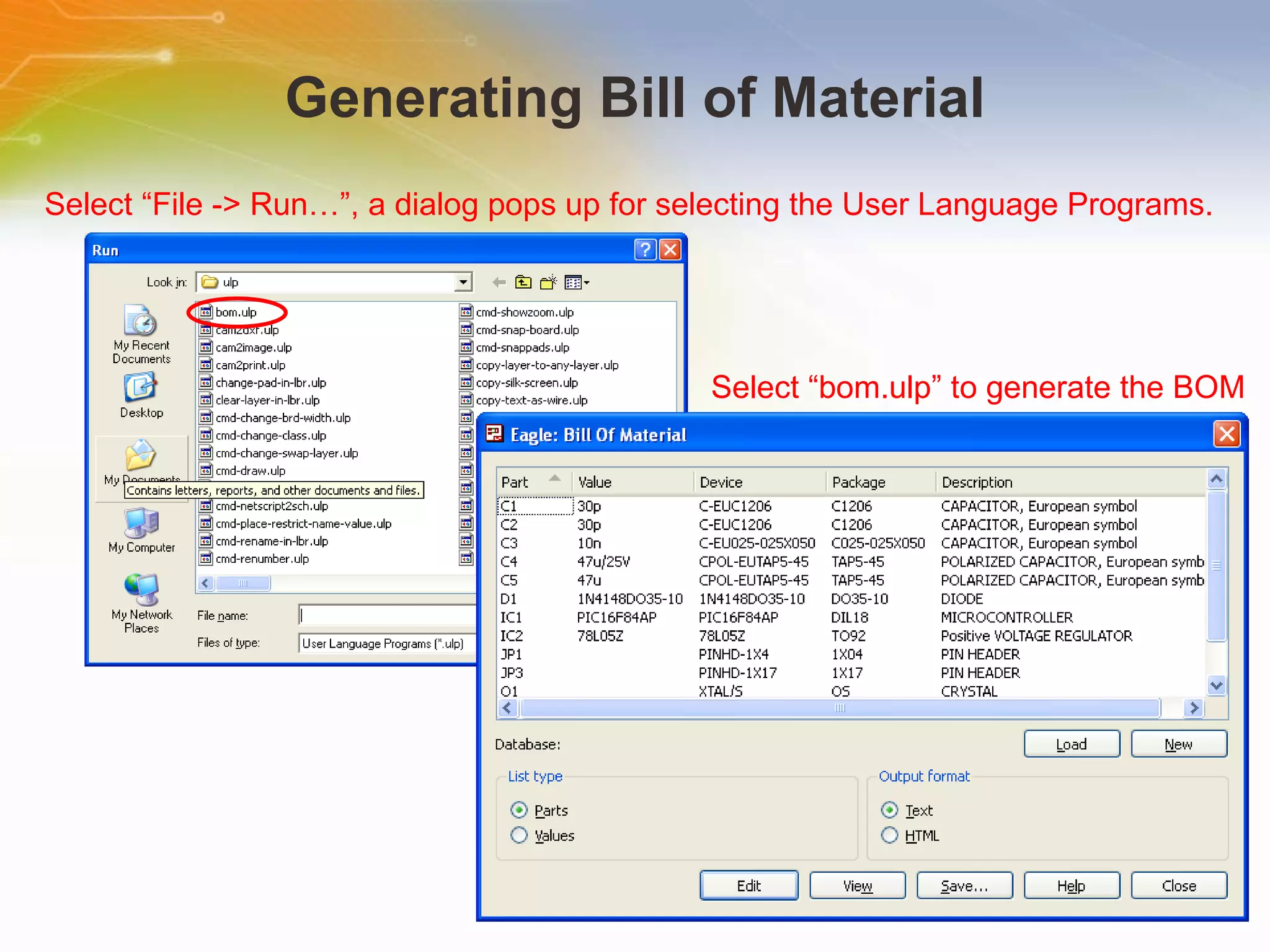 Generating Bill of Material Select “File -> Run…”, a dialog pops up for selecting the User Language Programs. Select “bom.ulp” to generate the BOM 