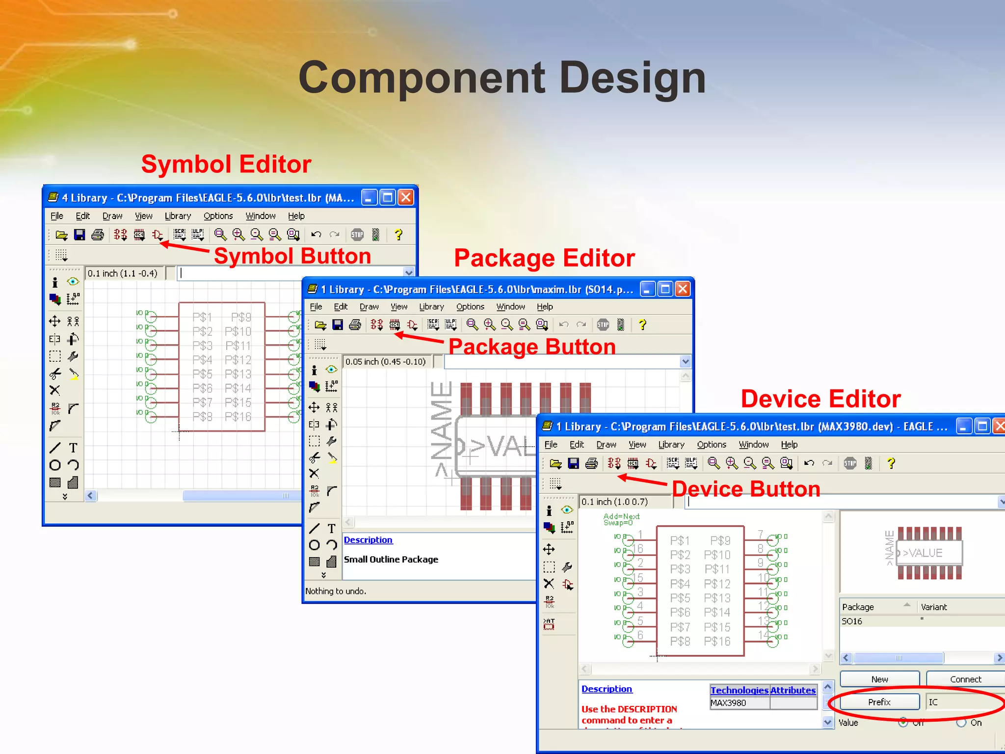 Component Design Symbol Editor Package Editor Device Editor Package Button Symbol Button Device Button 