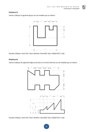 K  ͼ   ' / ^ E E d K E / K   W  h
ƌĂŶĐŝƐĐĂŶƐ Š ĂƌĐĂŝǆĞŶƚ
ͺ
WƌĄĐƚŝĐĂ η ϱ
sĂŵŽƐ Ă ĚŝďƵũĂƌ ůĂ ƐŝŐƵŝĞŶƚĞ ĨŝŐƵƌĂ ĐŽŶ ůĂƐ ŵĞĚŝĚĂƐ ƋƵĞ ƐĞ ŝŶĚŝĐĂŶ͘
'ƵĂƌĚĂ Ğů ĚŝďƵũŽ͗ ŵĞŶƷ ŝůĞ ͬ ^ĂǀĞ͘ EŽŵďƌĞ͗ ůĂŵŝŶĂϬϱ͖ dŝƉŽ͗ ĂĚ^ƚĚ ŝůĞ ;Ύ͘ĐĂĚͿ
WƌĄĐƚŝĐĂ η ϲ
sĂŵŽƐ Ă ĚŝďƵũĂƌ ůĂƐ ƐŝŐƵŝĞŶƚĞƐ ĨŝŐƵƌĂƐ ;ůĂƐ ĚŽƐ ĞŶ ůĂ ŵŝƐŵĂ ůĄŵŝŶĂͿ ĐŽŶ ůĂƐ ŵĞĚŝĚĂƐ ƋƵĞ ƐĞ ŝŶĚŝĐĂŶ͘
'ƵĂƌĚĂ Ğů ĚŝďƵũŽ͗ ŵĞŶƷ ŝůĞ ͬ ^ĂǀĞ͘ EŽŵďƌĞ͗ ůĂŵŝŶĂϬϲ͖ dŝƉŽ͗ ĂĚ^ƚĚ ŝůĞ ;Ύ͘ĐĂĚͿ
 