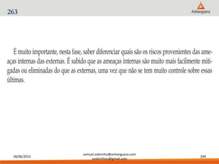 18/06/2015
samuel.sobrinho@anhanguera.com
ssobrinhoo@gmail.com
204
263
 