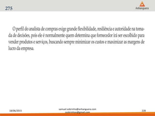 18/06/2015
samuel.sobrinho@anhanguera.com
ssobrinhoo@gmail.com
228
275
 