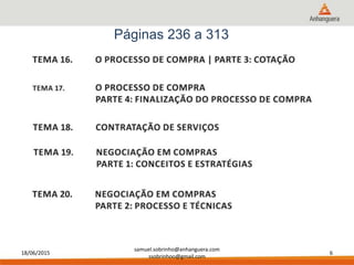 18/06/2015
samuel.sobrinho@anhanguera.com
ssobrinhoo@gmail.com
6
Páginas 236 a 313
 