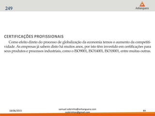18/06/2015
samuel.sobrinho@anhanguera.com
ssobrinhoo@gmail.com
84
249
 