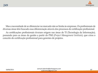 18/06/2015
samuel.sobrinho@anhanguera.com
ssobrinhoo@gmail.com
87
249
 