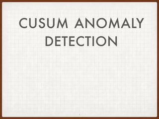 CUSUM ANOMALY
DETECTION
1
 