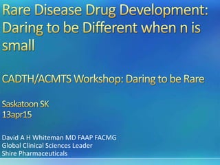 David A H Whiteman MD FAAP FACMG
Global Clinical Sciences Leader
Shire Pharmaceuticals
 