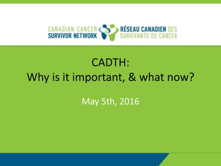 CADTH:
Why is it important, & what now?
May 5th, 2016
 