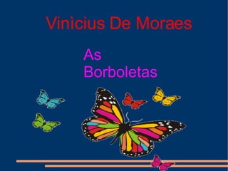 Vinìcius De Moraes As Borboletas 