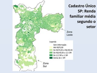 Cadastro Único
SP: Renda
familiar média
segundo o
setor
Zona
Leste
Zona
Sul
 