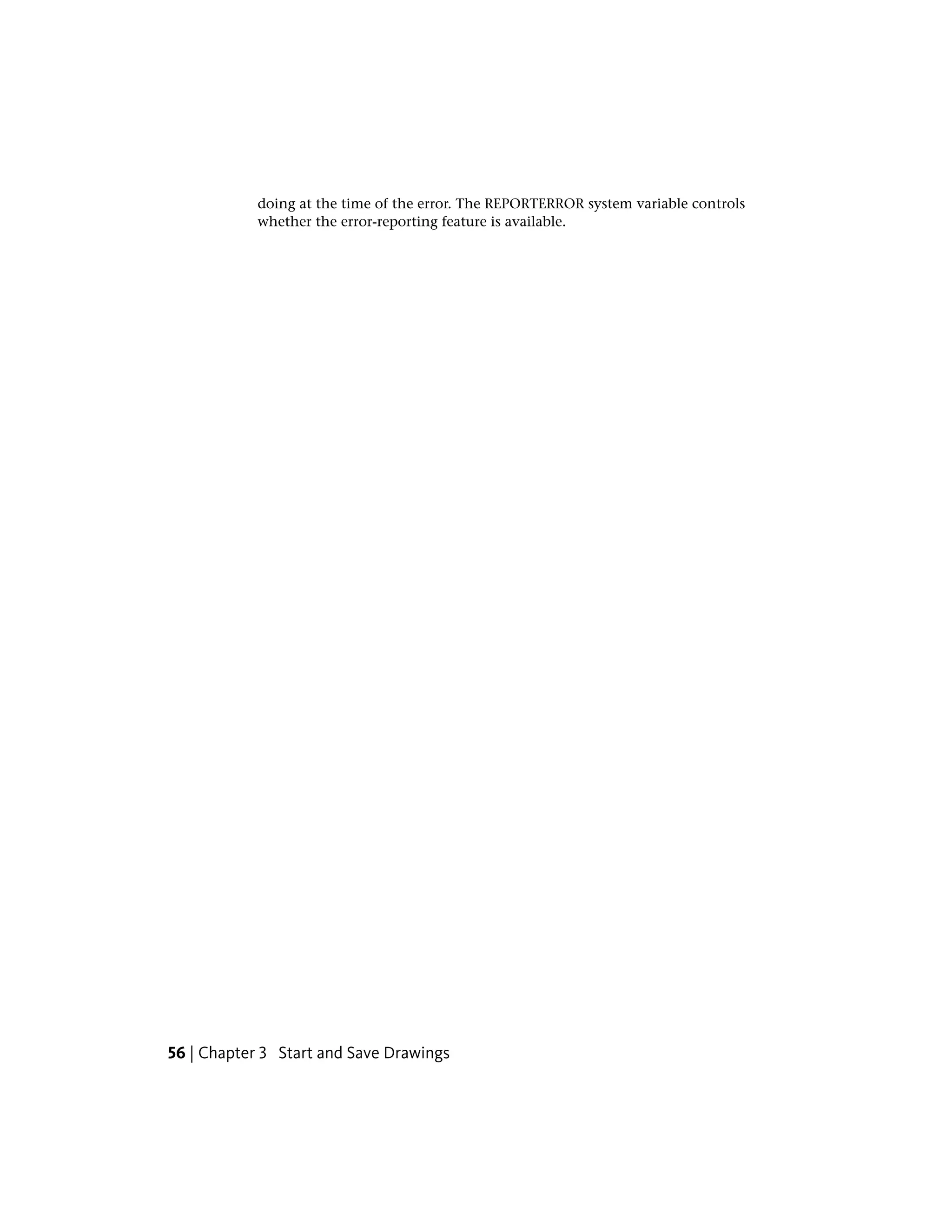 doing at the time of the error. The REPORTERROR system variable controls
whether the error-reporting feature is available.
56 | Chapter 3 Start and Save Drawings
 